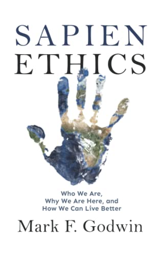 Sapien Ethics: Who We Are, Why We Are Here, and How