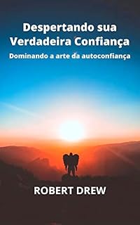 Livro Despertando sua Verdadeira Confiança: Dominando a arte da autoconfiança