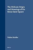 The Mithraic Origin and Meanings of the Rotas-Sator