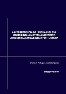 Livro A Interferência Da Língua Inglesa Como Língua Materna No Ensino Aprendizagem Da Língua Portuguesa