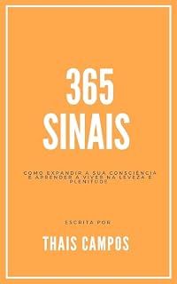 Livro 365 sinais : Como expandir a sua consciência e aprender a viver na leveza e plenitude