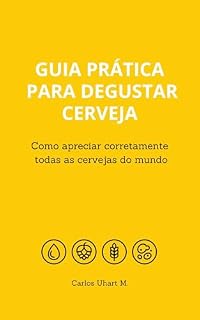 Livro Guia Prática para Degustar Cerveja: Como Apreciar Corretamente Todas as Cervejas do Mundo