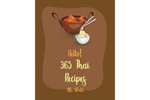 Hello! 365 Thai Recipes: Best Thai Cookbook Ever For Beginners [Thai Vegetarian Cookbook, Thai Dessert Cookbook, Thai Slow Cooker Cookbook, Grilling Seafood Cookbook, Thai Curry Recipe] [Book 1]