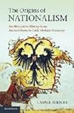 The Origins of Nationalism : An Alternative History from Ancient Rome to Early Modern Germany, Hirschi, Caspar, 0521764114