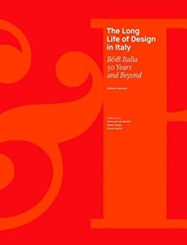 The Long Life of Design in Italy: B&B Italia, 50 Years and Beyond by 