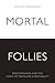 Mortal Follies: Episcopalians and the Crisis of Mainline Christianity by William Murchison