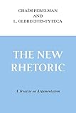 New Rhetoric, The: A Treatise on Argumentation