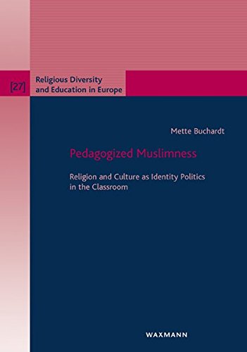 Pedagogized Muslimness: Religion and Culture as Identity Politics in the Classroom (Religious Diversity and Education in Europe)