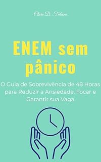 ENEM sem pânico: O Guia de Sobrevivência de 48 Horas para Reduzir a Ansiedade, Focar e Garantir sua Vaga