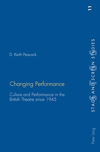Changing Performance: Culture and Performance in the British Theatre since 1945 (Stage and Screen Studies) Changing Performance: Culture and Performance in the British Theatre since 1945 (Stage and Screen Studies)