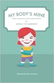 My Body S Mine A Book On Boundaries And Sexual Abuse Prevention Kayla J W Marnach