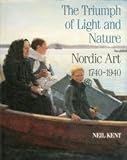 The Triumph of Light and Nature : Nordic Art 1740-1940, Kent, Neil, 0500234914