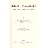 Irish Families: Their Names Arms and Origins