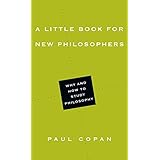 A Little Book for New Philosophers: Why and How to Study Philosophy (Little Books)