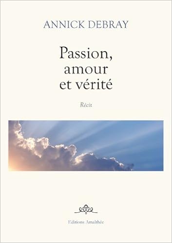 Amazon Fr Passion Amour Et Verite Debray Annick Livres