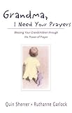 Grandma, I Need Your Prayers by Quin M. Sherrer, Ruthanne Garlock