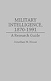 Military Intelligence, 1870-1991: A Research Guide (Research Guides in Military Studies) by 