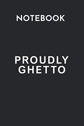 Notebook: Proudly Ghetto Notebook for Students Girls & Boy blank| Journal for kids | Teachers Writing Notes | College Ruled Lined Paper Notebook for Students 6 x 9 120 page