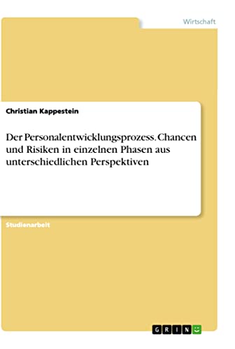Der Personalentwicklungsprozess. Chancen und Risiken in einzelnen Phasen aus un…