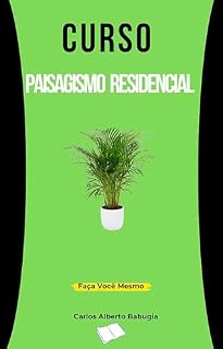 Livro Curso de Paisagismo Residencial - "Faça Você Mesmo": Curso de Reparos Domésticos (CURSO DE REPAROS DOMÉSTICOS . Livro 6)