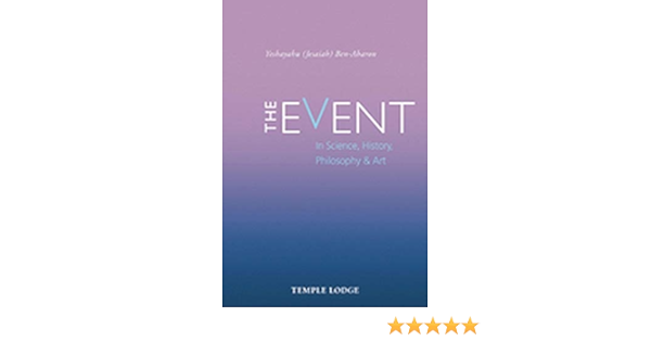 The Event In Science History Philosophy And Art Ben Aharon Yeshayahu Jesaiah 9781912230167 Amazon Com Books