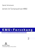 Lernen im Turnaround von KMU : Eine theoretische und empirische Betrachtung des Unternehmens-Turnarounds von KMU aus der Perspektive des individuellen und organisationalen Lernens, Heinemann, Daniel, 3631567235
