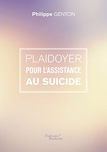 Plaidoyer pour l'assistance au suicide (BAU.BAUDELAIRE) (French Edition) by Philippe Genton