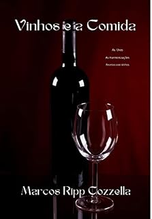 Livro O Vinho e a Comida: As uvas, a Comida, A História, a Harmonização (Coleção Ripp Cozzella - Livros Gastronômicos para o Profissional e o Amante da Culinária bem feita Livro 15)