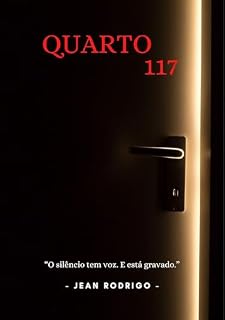 Livro Quarto 117: O Silêncio Tem Voz. E Esta Gravando!