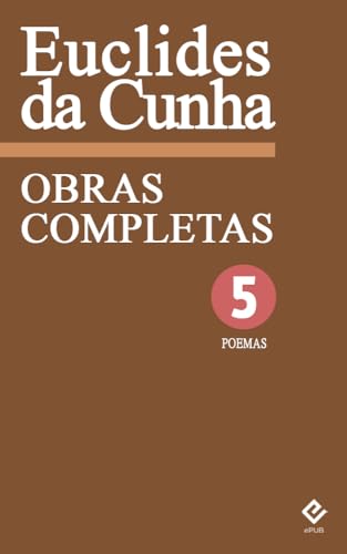 Obras Completas de Euclides da Cunha V: Poemas. Inclui o caderno "Ondas ...