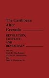 The Caribbean After Grenada: Revolution, Conflict, and Democracy, , 0275927229
