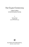 The Crypto Controversy: A Key Conflict in the Information Society (LAW AND ELECTRONIC COMMERCE) by 