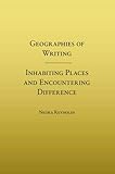 Geographies of Writing: Inhabiting Places and Encountering Difference by