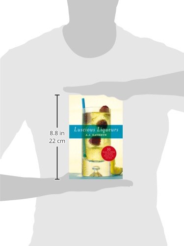 Luscious Liqueurs: 50 Make-at-Home Infusions to Sip and Savor (50 Series)