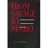 From Savage to Negro: Anthropology and the Construction of Race, 1896-1954