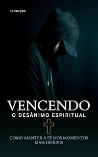 Livro Vencendo o Desânimo Espiritual: Como Manter a Fé nos Momentos Mais Difíceis