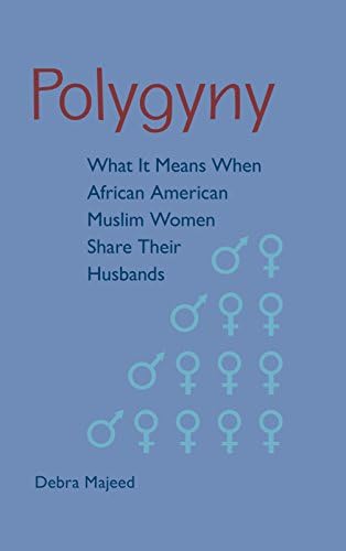 Debra MajeedPolygyny: What It Means When African American Muslim Women Share Their Husbands