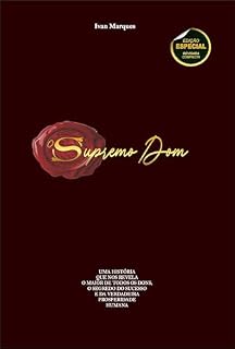 Livro O SUPREMO DOM : UMA HISTORIA QUE NOS REVELA O MAIOR DE TODOS OS DONS, O SEGREDO DO SUCESSO E DA VERDADEIRA PROSPERIDADE HUMANA