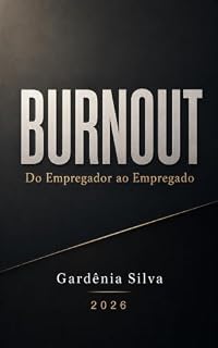 Livro Burnout - Do Empregador ao Empregado
