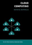Cloud Computing (The MIT Press Essential Knowledge Series): The MIT Press Essential Knowledge Series