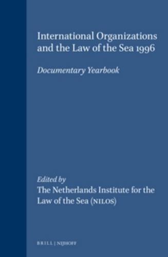 International Organizations and the Law of the Sea:Vol. 12:Documentary Yearbook 1996 (International Organizations & the Law of the Sea 1)