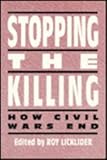 Stopping the Killing : How Civil Wars End, Licklider, Roy, 0814750702