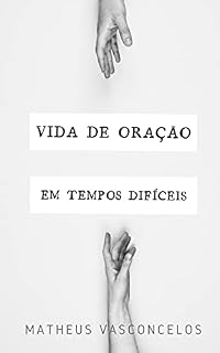 Vida de Oração em Tempos Difíceis