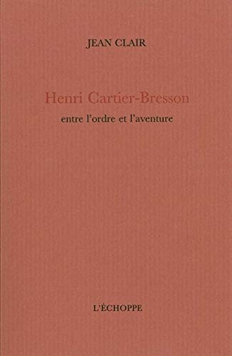 Henri Cartier Bresson: Entre Ordre et Aventure (French Edition) by Jean Clair