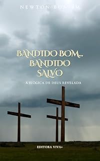 Livro Bandido Bom... Bandido Salvo!: A ilógica de Deus revelada