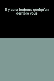 Il y aura toujours quelqu'un derrière vous