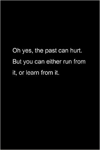 Oh Yes The Past Can Hurt Oh Yes, The Past Can Hurt. But You Can Either Run From It, Or Learn From  It. -The Lion King- Quotes Notebook: Jot Down Ideas And Take Notes When  Your ... Unexpectedly.