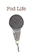Pod Life: Podcasters' Stories: Stories of podcasters: How they got started, how they stay inspired, by Robert Southgate, Martha W Southgate