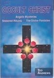 The Occult Christ: Angelic Mysteries, Seasonal Rituals, The Divine Feminine by 