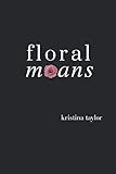 Floral Moans by